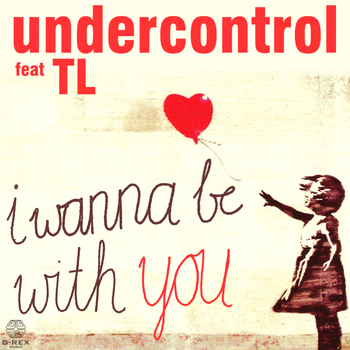 Undercontrol - I Wanna Be With You
