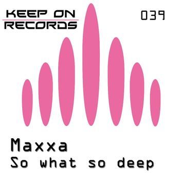 Maxxa - So What So Deep