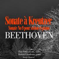 Zino Francescatti, Robert Casadesus - Beethoven : Sonate No. 9 pour violon et piano en la majeur, Op. 47 (Sonate à Kreutzer)