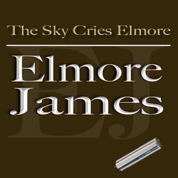 Elmore James - The Sky Cries Elmore