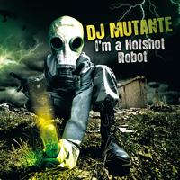 DJ Mutante - I'm a Hotshort Robot