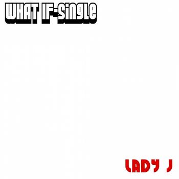 Lady J - What If-Single (Explicit)