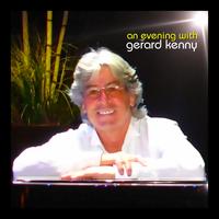 Gerard Kenny - An Evening With Gerard Kenny - Live