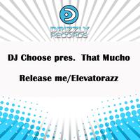 DJ Choose, That Mucho - Release Me / Elevatorazz