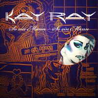 Kay Ray - So ein Mann - So ein Mann