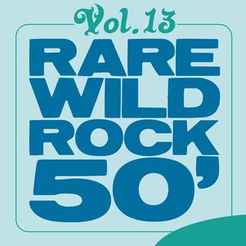 Various Artists - Rare Wild Rock 50', Vol. 13