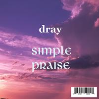 Dray - Simple Praise