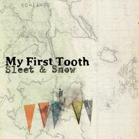 My First Tooth - Sleet and Snow