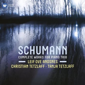 Leif Ove Andsnes, Christian Tetzlaff & Tanja Tetzlaff - Schumann: Complete Works for Piano Trio