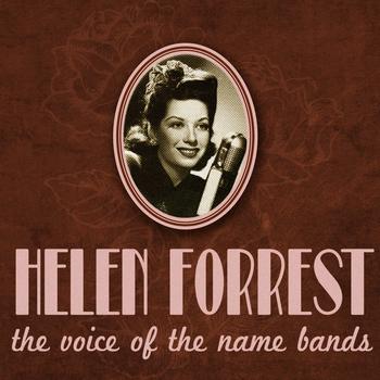 Helen Forrest - Helen Forrest, the Voice of the Name Bands