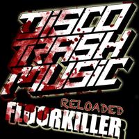 Disco Trash Music - Floorkiller (Reloaded)