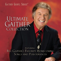 Bill & Gloria Gaither - Ultimate Gaither Collection