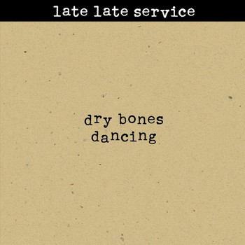 Late Late Service - Dry Bones Dancing