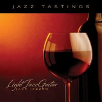 Jack Jezzro - Jazz Tastings - Light Jazz Guitar