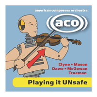 American Composers Orchestra - Playing It UNsafe