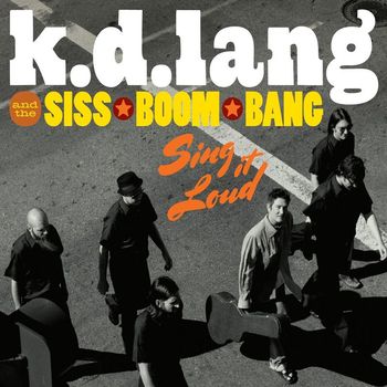 k.d. lang and the Siss Boom Bang - Sing It Loud (Deluxe Version)