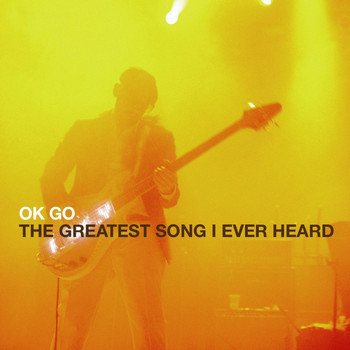 Ok Go - The Greatest Song I Ever Heard - Single