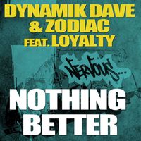 Dynamik Dave & Zodiac - Nothing Better feat. Loyalty