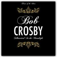 Bob Crosby - Silhouetted In the Moonlight