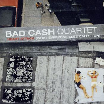 Bad Cash Quartet - Heart Attack [What Everyone Else Calls Fun]