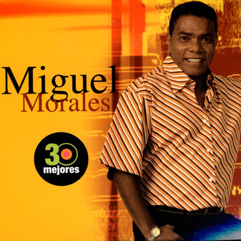 Miguel Morales - 30 Mejores