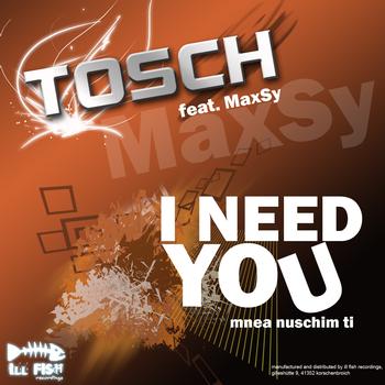 Tosch, MaxSy - I Need You -Mnea Nuschim Ti