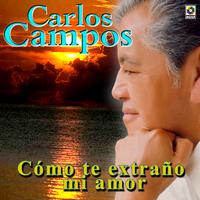 Carlos Campos - Como Te Extraño Mi Amor