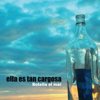 Ella Es Tan Cargosa - Botella al mar