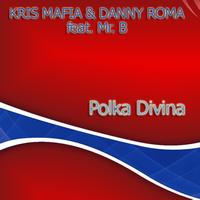 Kris Mafia & Danny Roma feat. Mr. B - Polka Divina