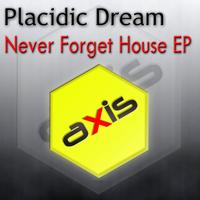 Placidic Dream - Never Forget House EP