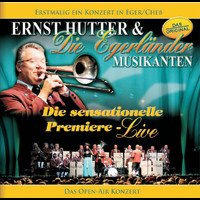 Ernst Hutter & Die Egerländer Musikanten - Ernst Hutter / Die sensationelle Premiere - Live / Erstmalig ein Konzert in Eger/Cheb - Das OPEN-AIR Konzert
