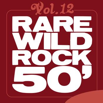 Various Artists - Rare Wild Rock 50', Vol. 12