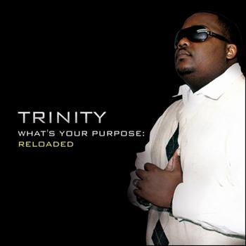 Trinity - What's Your Purpose: RELOADED