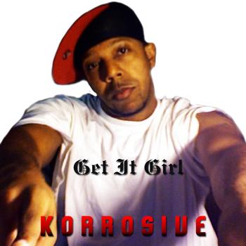 Korrosive - Get it Girl