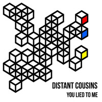 Distant Cousins - You Lied To Me