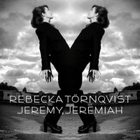 Rebecka Törnqvist - Jeremy, Jeremiah