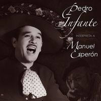 Pedro Infante - Pedro Infante Interpreta a Manuel Esperon