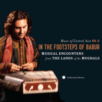 Various Artists - Music of Central Asia Vol. 9: In the Footsteps of Babur: Musical Encounters from the Lands of the Mughals