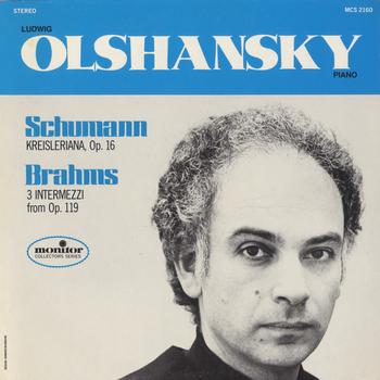 Ludwig Olshansky - Schumann: Krisleriana, Op. 16; Brahms: 3 Intermezzi from Op. 119