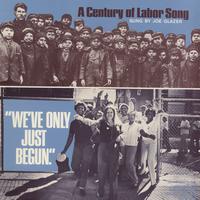 Joe Glazer - We’ve Only Just Begun: A Century of Labor Song