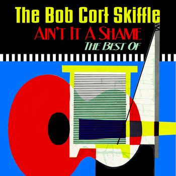 The Bob Cort Skiffle - Ain't It A Shame - The Best Of