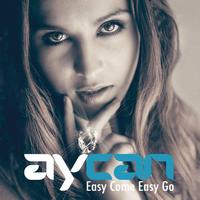 Aycan - Easy Come Easy Go
