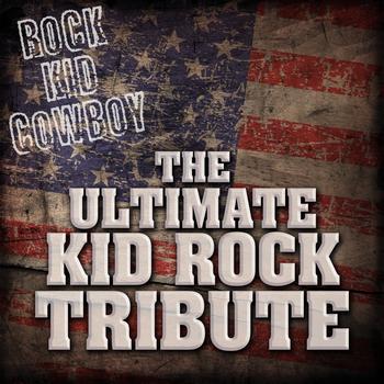 Rock Kid Cowboy - Rock Kid Cowboy: The Ultimate Kid Rock Tribute (Explicit)