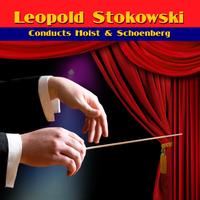 Leopold Stokowski - Conducts Holst & Schoenberg