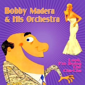 Bobby Madera & His Orchestra - Look, I'm Doing The Cha-Cha