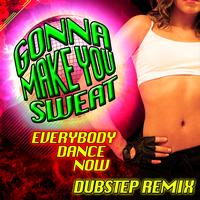 Sweat Factory - Gonna Make You Sweat (Everybody Dance Now (Dubstep Remix)