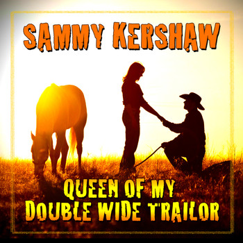 Sammy Kershaw - Queen Of My Double Wide Trailer