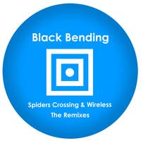 Black Bending - Spiders Crossing & Wireless - The Remixes
