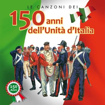 Various Artists - Le canzoni dei 150 anni dell'unità d'Italia