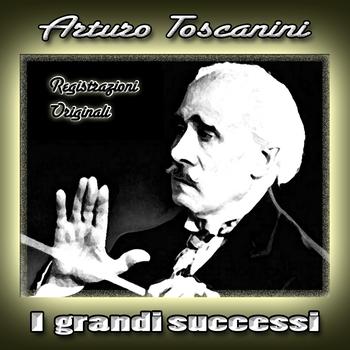 Arturo Toscanini - I grandi successi